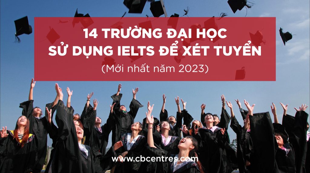 14 truong dai hoc su dung ielts de xet tuyen